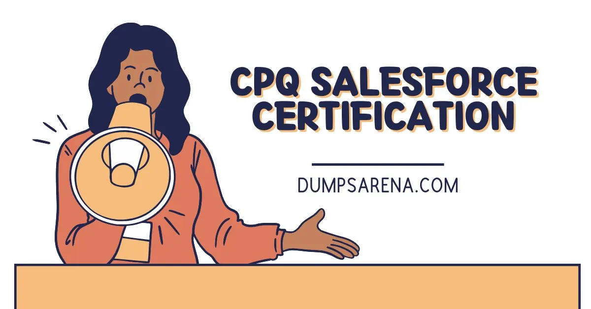 Complete Guide to CPQ Salesforce Certification Preparation